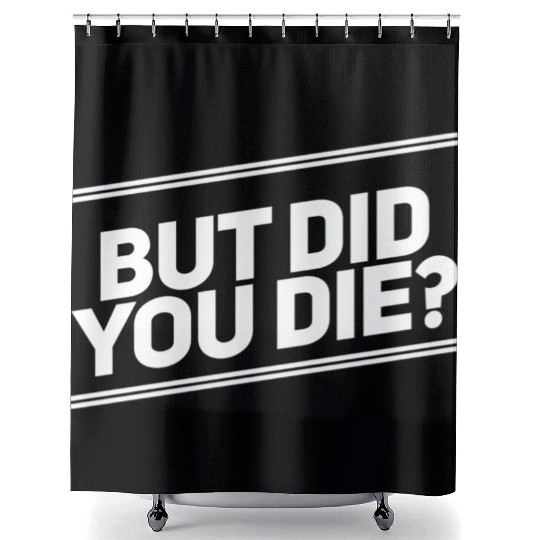But Did You Die Workout Fitness Gym Shower Curtains
