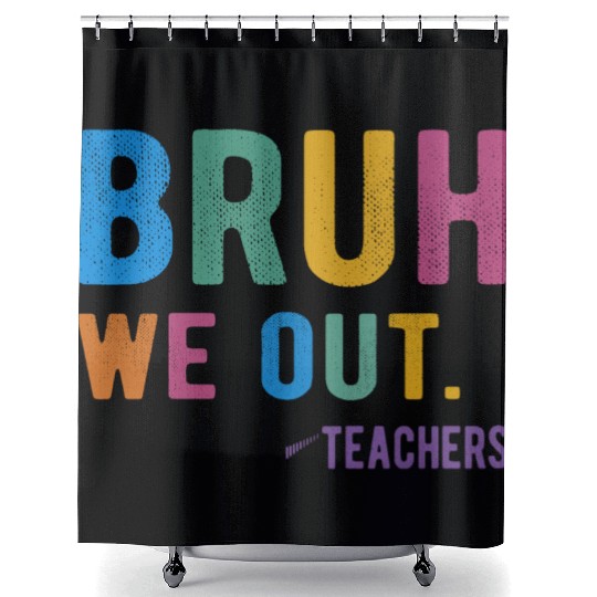 Bruh We Out Teachers Shower Curtains