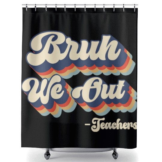 Bruh We Out Teachers Shower Curtains
