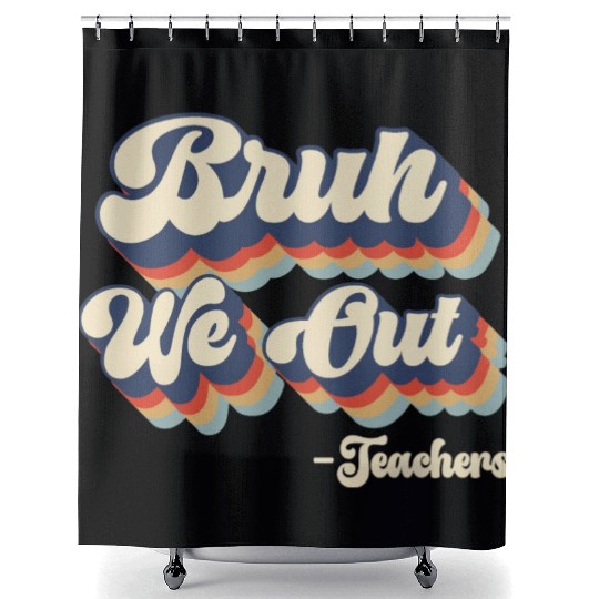 Bruh We Out Teachers Shower Curtains