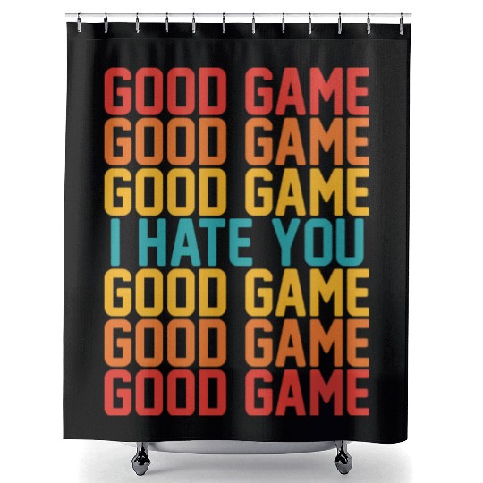 Good Game Good Game Good Game I Hate You Good Game Shower Curtains