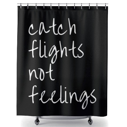 Catch Flights Not Feelings Travel For Shower Curtains