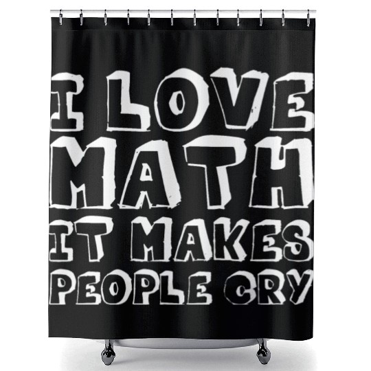 I Love Math, It Makes People Cry Shower Curtains