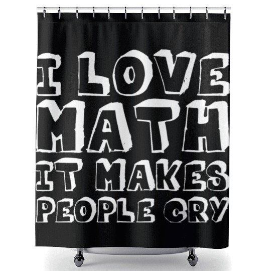 I Love Math, It Makes People Cry Shower Curtains