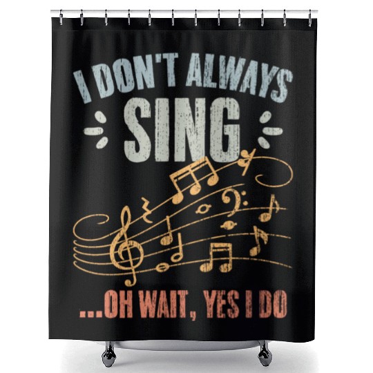 Vintage I Don't Always Sing Oh Wait Yes I Do A Shower Curtains