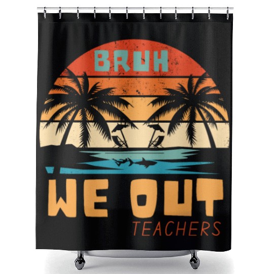 Bruh We Out Teachers End Of School Year Teacher Shower Curtains