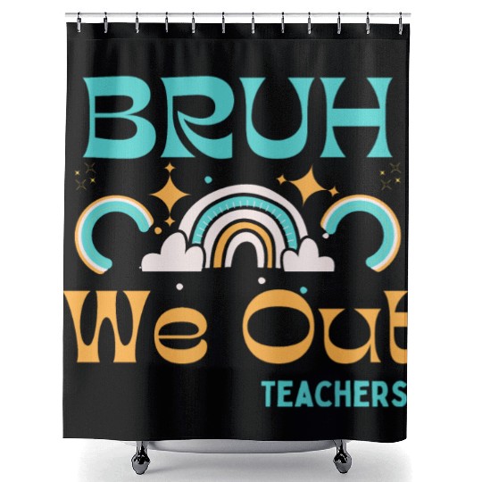 End Of School Teacher Summer Bruh We Out Teachers Shower Curtains