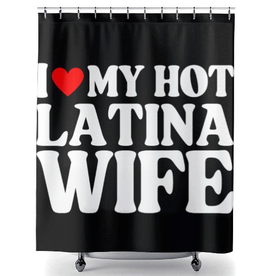 I Love My Hot Latina Wife, Husband Sayings Quote Shower Curtains