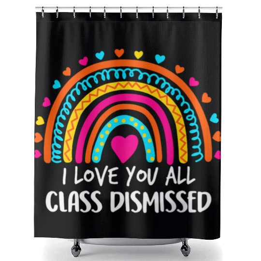 Rainbow I Love You All Class Dismissed Teacher For Shower Curtains