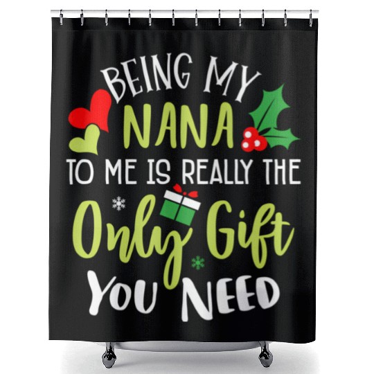 Being My Nana Is Really The Only You Need Family C Shower Curtains