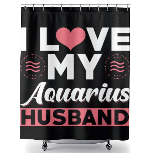 I love my Aquarius Husband Shower Curtains