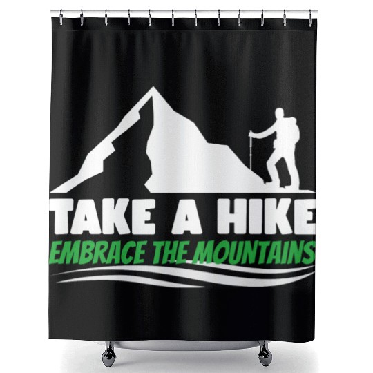Take a hike embrace the mountains Mountains hiking Shower Curtains