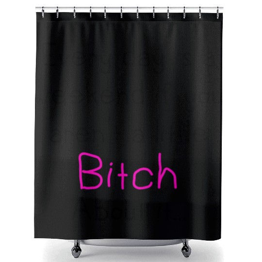 everyday is a weekend if you aren t a little bitch Shower Curtains