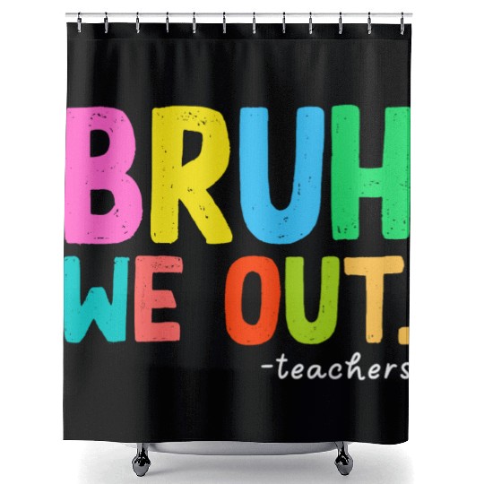Bruh We Out Teachers End Of School Shower Curtains