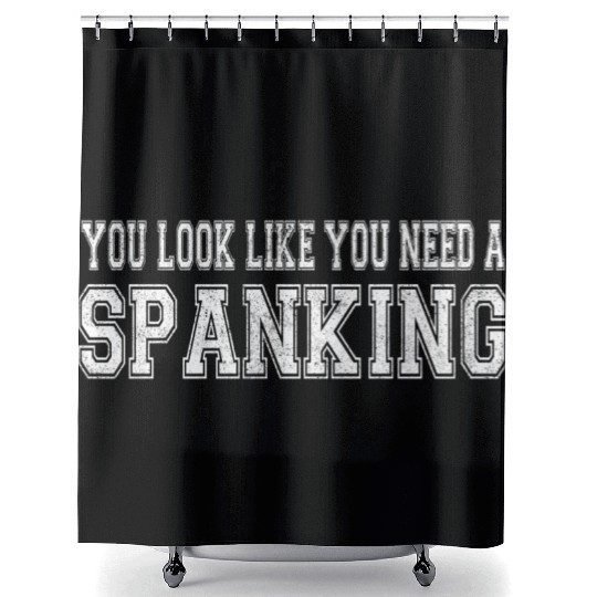 You Look Like You Need A Spanking Bdsm Kink Sub Shower Curtains