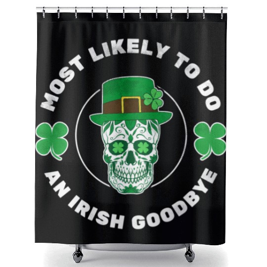 Most Likely To Do An Irish Bye ull St Patrick'S Shower Curtains