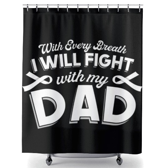 With Every Breath I Fight With My Dad Shower Curtains