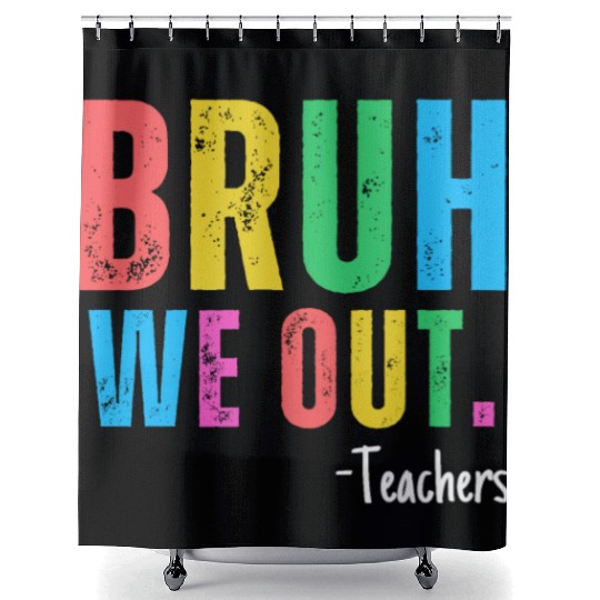 Cute End Of School Year Teacher Summer Bruh We Out Shower Curtains