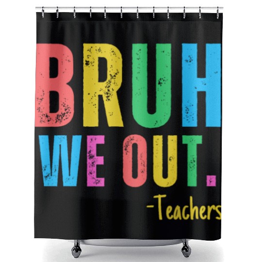Cute End Of School Year Teacher Summer Bruh We Out Shower Curtains