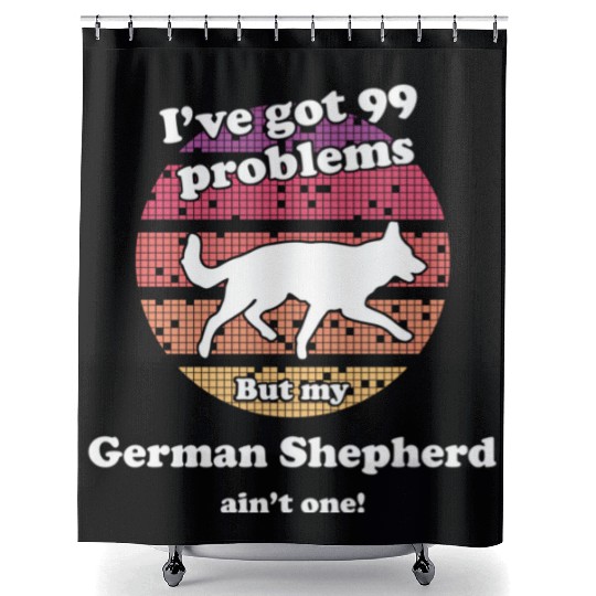 99 Problems But Dog Ain'T One Ger Shower Curtains