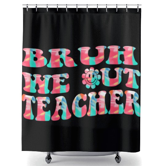 Bruh We Out Teachers End Of School Year Teacher Shower Curtains