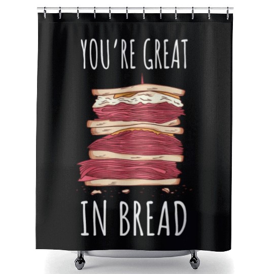 Funny You re Great In Bread Sandwich Shower Curtains
