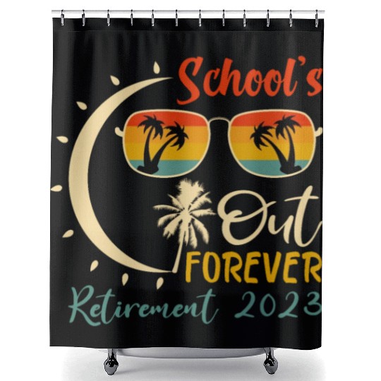 Schools is Out Forever Teacher Retirement 2023 Shower Curtains
