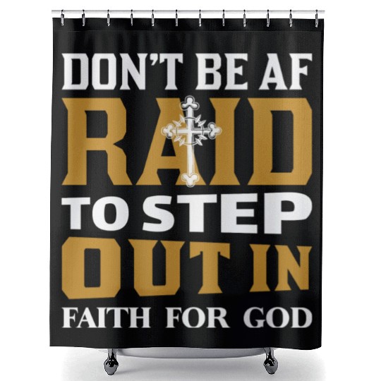 Don t Be Af Raid To Step Out In Faith For God Shower Curtains