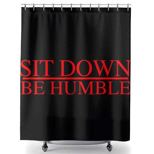 Sit Down Be Humble Rap Concert Shower Curtains
