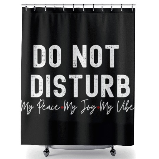 Do Not Disturb My Peace My Joy My Shower Curtains