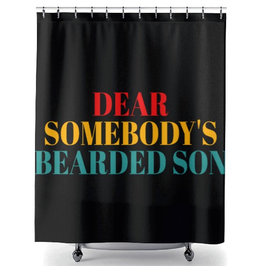 Dear Somebody's Bearded Son Shower Curtains