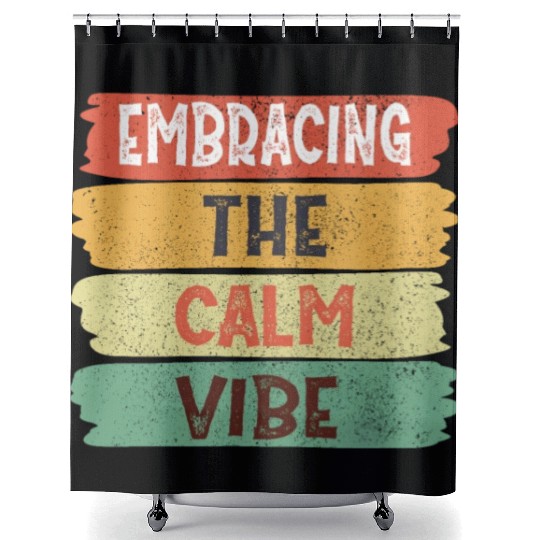 Funny Trendy Quotes: Embracing The Calm Vibe Shower Curtains
