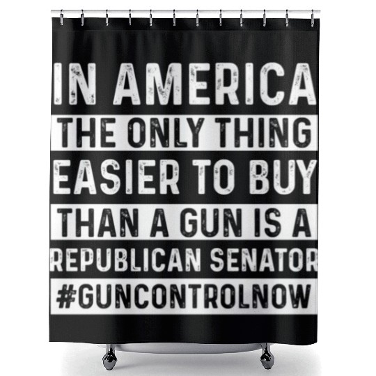 Only Thing Easier To Buy Than A Gun Is Republican- Shower Curtains