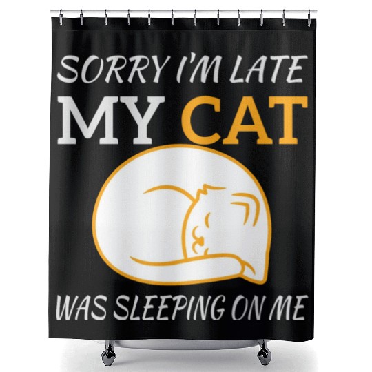 Sorry I'm Late My Cat Sleeping On Me, funny quote Shower Curtains