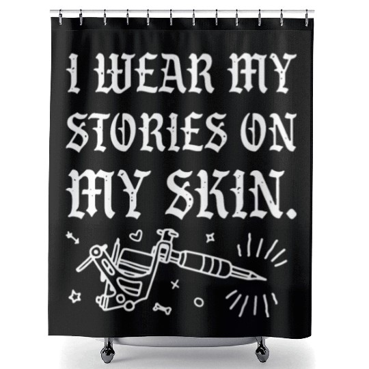 I Wear My Stories On My Skin Shower Curtains