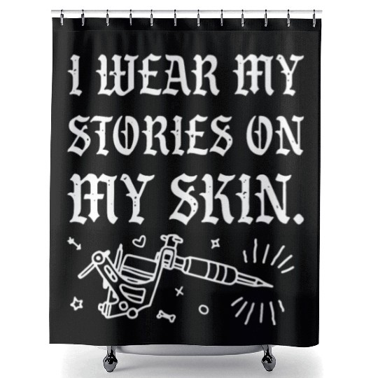 I Wear My Stories On My Skin Shower Curtains