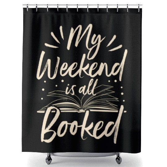 My Weekend Is All Booked Book Reader Shower Curtains