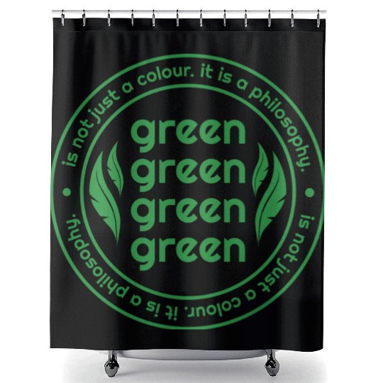 Green Is Not Just A Colour Green Is A Philosophy Shower Curtains