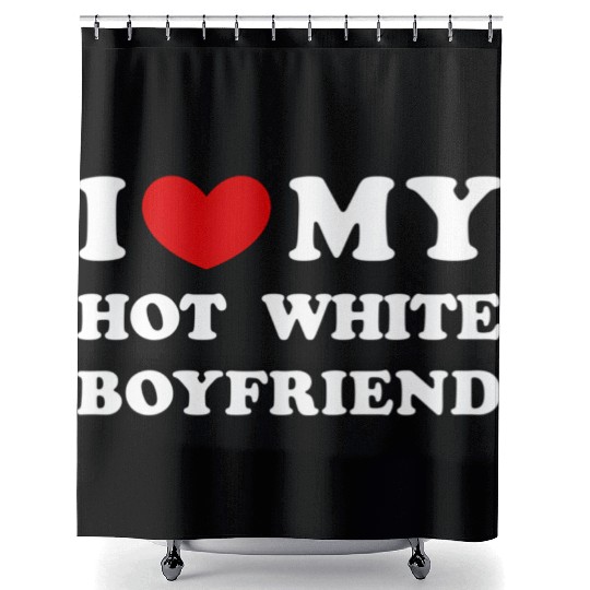 I Love My Hot White Boyfriend Shower Curtains
