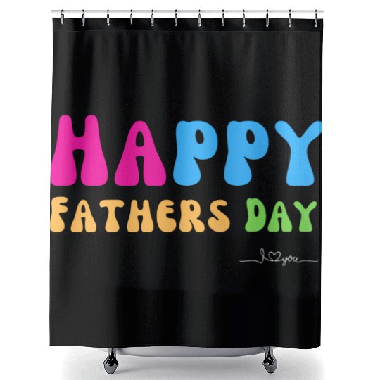 Happy Fathers Day i love you dad Heart Daddy funny Shower Curtains