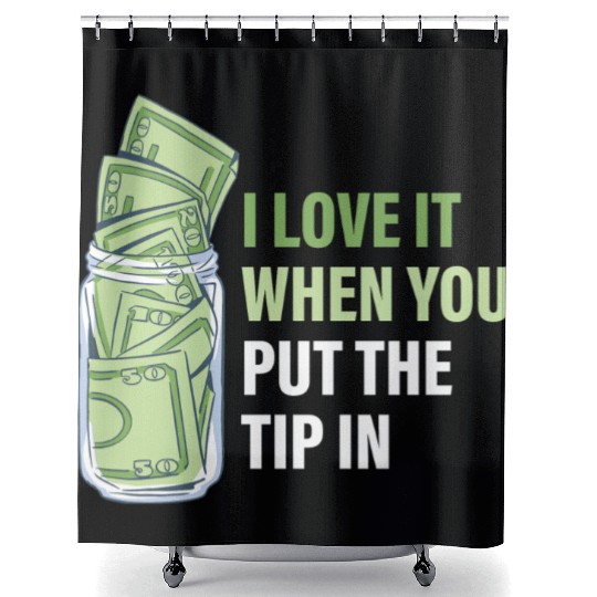 When You Put The Tip In Funny Bartender Shower Curtains