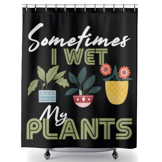 Gardening Flower Garden Gardener I Wet My Plants Shower Curtains