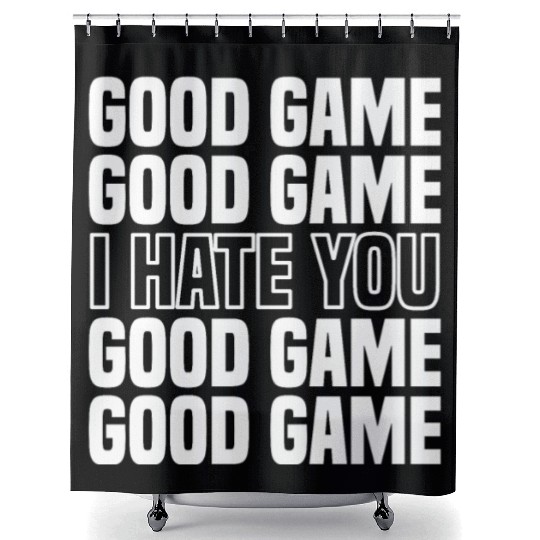 Good Game (I Hate You) Competitive Quote Shower Curtains