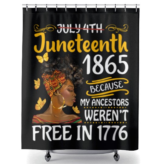 July 4Th Juneteenth Because My Ancestors Black Wo Shower Curtains