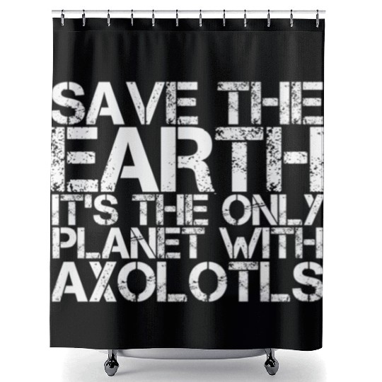 Save The Earth Its The Only Planet With Axolotls Shower Curtains
