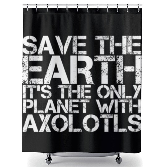 Save The Earth Its The Only Planet With Axolotls Shower Curtains