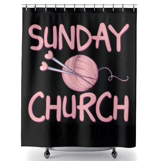 Sunday is for church and Knitting Shower Curtains