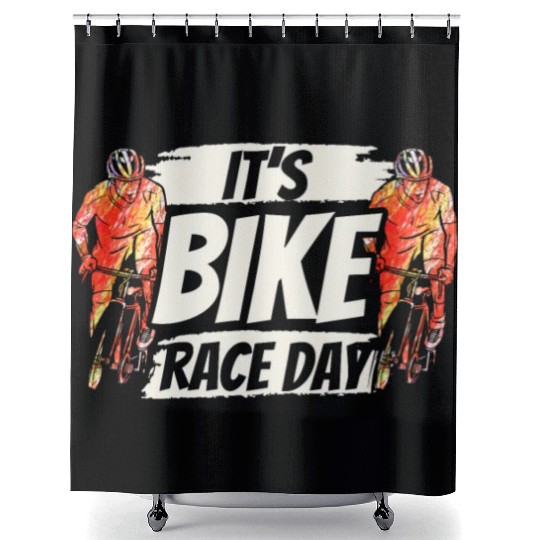 It's Bike Race Day Racer Racing Bicycle Cycling Shower Curtains