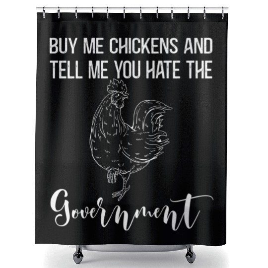Buy Me Chickens And Tell Me You E The Governt Shower Curtains