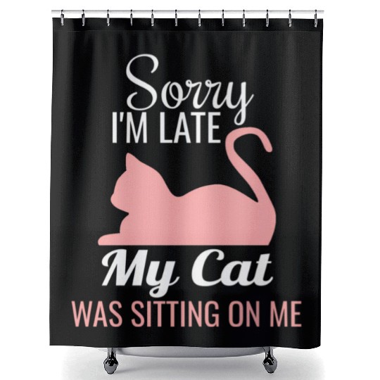 Sorry I'M Late My Cat Was Sitting On Me Cat Shower Curtains